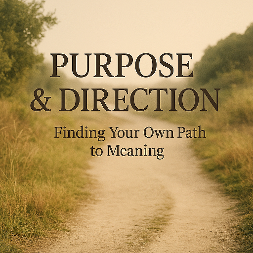 Purpose & Direction: Reclaiming Meaning When Life Feels “Less Than”